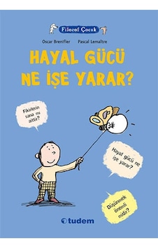 Filozof Çocuk - Hayal Gücü Ne İşe Yarar? - Oscar Brenifier - Tudem Yayınları Filozof Çocuk - Hayal Gücü Ne İşe Yarar? - Oscar Brenifier - Tudem Yayınları
