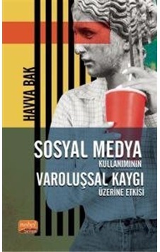 Sosyal Medya Kullanımının Varoluşsal Kaygı Üzerine Etkisi - Havva Bak - Nobel Bilimsel Eserler Sosyal Medya Kullanımının Varoluşsal Kaygı Üzerine Etkisi - Havva Bak - Nobel Bilimsel Eserler