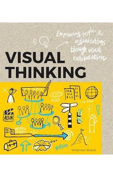 Visual Thinking: Empowering People and Organisations through Visual Collaboration 9789063694531 Visual Thinking: Empowering People and Organisations through Visual Collaboration 9789063694531
