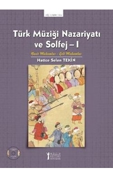 Türk Müziği Nazariyatı ve Solfej 1 - Hatice Selen Tekin - Müzik Eğitimi Yayınları Türk Müziği Nazariyatı ve Solfej 1 - Hatice Selen Tekin - Müzik Eğitimi Yayınları
