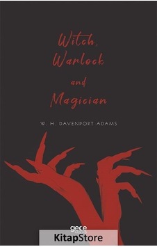 Witch Warlock And Magician - W. H. Davenport Adams - Gece Kitaplığı Witch Warlock And Magician - W. H. Davenport Adams - Gece Kitaplığı