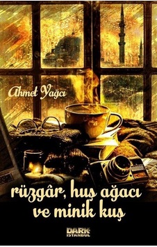 Rüzgar Kuş Ağacı ve Minik Kuş - Ahmet Yağcı - Dark İstanbul Rüzgar Kuş Ağacı ve Minik Kuş - Ahmet Yağcı - Dark İstanbul