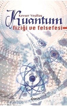 Kuantum Fiziği Ve Felsefesi / Kevser Yeşiltaş 9789944387644 Kuantum Fiziği Ve Felsefesi / Kevser Yeşiltaş 9789944387644