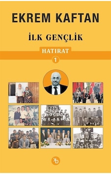 Hatırat 1 / İlk Gençlik / Ekrem Kaftan Hatırat 1 / İlk Gençlik / Ekrem Kaftan