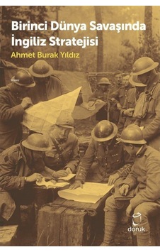 Birinci Dünya Savaşında İngiliz Stratejisi - Ahmet Burak Yıldız - Doruk Yayınları