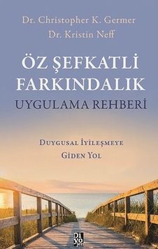 Öz Şefkatli Farkındalık Uygulama Rehberi - Christopher K. Germer - Diyojen Yayıncılık Öz Şefkatli Farkındalık Uygulama Rehberi - Christopher K. Germer - Diyojen Yayıncılık