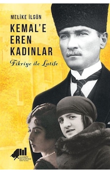 Kemal'e Eren Kadınlar / Melike İlgün Kemal'e Eren Kadınlar / Melike İlgün