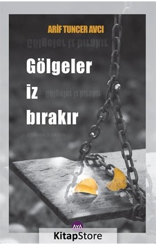 Gölgeler İz Bırakır - Arif Tuncer Avcı - AYA Gölgeler İz Bırakır - Arif Tuncer Avcı - AYA