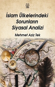 İslam Ülkelerindeki Sorunların Siyasal Analizi - Mehmet Aziz Tek - Luna Yayınları İslam Ülkelerindeki Sorunların Siyasal Analizi - Mehmet Aziz Tek - Luna Yayınları