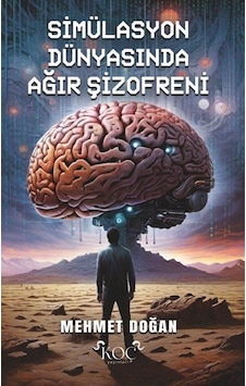 Simülasyon Dünyasında Ağır Şizofreni / Mehmet Doğan Simülasyon Dünyasında Ağır Şizofreni / Mehmet Doğan