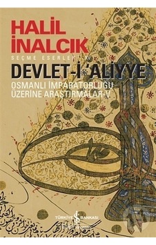 Devlet-i Aliyye - Osmanlı İmparatorluğu Üzerine Araştırmalar 5 - Halil İnalcık - İş Bankası Kültür Yayınları