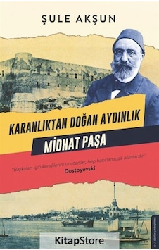 Kitapstore Karanlıktan Doğan Aydınlık Midhat Paşa / Şule Akşun