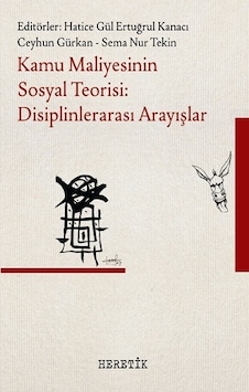 Kamu Maliyesinin Sosyal Teorisi: Disiplinlerarası Arayışlar- Heretik Yayıncılık Kamu Maliyesinin Sosyal Teorisi: Disiplinlerarası Arayışlar- Heretik Yayıncılık
