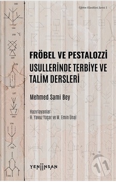 Fröbel ve Pestalozzi Usullerinde Terbiye ve Talim Dersleri-Eğitim Klasikleri Serisi 1 - Mehmed Sami Bey - Yeni İnsan Yayınevi Fröbel ve Pestalozzi Usullerinde Terbiye ve Talim Dersleri-Eğitim Klasikleri Serisi 1 - Mehmed Sami Bey - Yeni İnsan Yayınevi