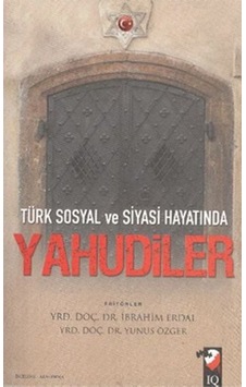 Türk Sosyal ve Siyasi Hayatında Yahudiler- IQ Kültür Sanat Yayıncılık Türk Sosyal ve Siyasi Hayatında Yahudiler- IQ Kültür Sanat Yayıncılık