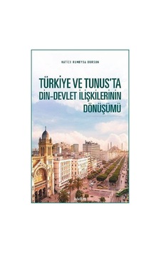 Türkiye ve Tunus'ta Din-Devlet İlişkilerinin Dönüşümü / Hatice... Türkiye ve Tunus'ta Din-Devlet İlişkilerinin Dönüşümü / Hatice...