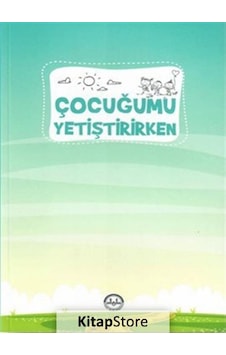 Çocuğumu Yetiştirirken- Diyanet İşleri Başkanlığı Çocuğumu Yetiştirirken- Diyanet İşleri Başkanlığı
