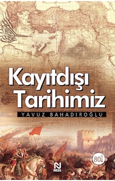 Kayıtdışı Tarihimiz Yavuz Bahadıroğlu Nesil Yayinlari 9789752697928 Kayıtdışı Tarihimiz Yavuz Bahadıroğlu Nesil Yayinlari 9789752697928
