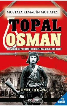 Mustafa Kemal'in Muhafızı Topal Osman - Ümit Doğan - Kripto Mustafa Kemal'in Muhafızı Topal Osman - Ümit Doğan - Kripto