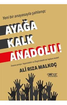Yeni Bir Anayasayla Şahlanıp| Ayağa Kalk Anadolu! İnsana Yaraşır, Yaşanılabilir ve Öngör Modeli - Deneme, Makale, Derleme 44425432 Yeni Bir Anayasayla Şahlanıp| Ayağa Kalk Anadolu! İnsana Yaraşır, Yaşanılabilir ve Öngör Modeli - Deneme, Makale, Derleme 44425432