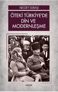 Öteki Türkiye'de Din ve Modernleşme - Necdet Subaşı - Kopernik Kitap Öteki Türkiye'de Din ve Modernleşme - Necdet Subaşı - Kopernik Kitap
