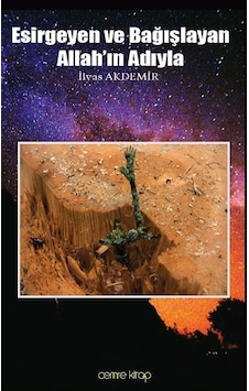 Esirgeyen ve Bağışlayan Allah'ın Adıyla - İlyas Akdemir - Cemre Kitap Yayın Esirgeyen ve Bağışlayan Allah'ın Adıyla - İlyas Akdemir - Cemre Kitap Yayın
