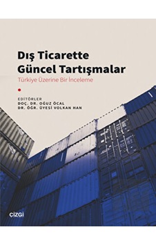 Dış Ticarette Güncel Tartışmalar - Türkiye Üzerine Bir İnceleme- Çizgi Kitabevi Dış Ticarette Güncel Tartışmalar - Türkiye Üzerine Bir İnceleme- Çizgi Kitabevi