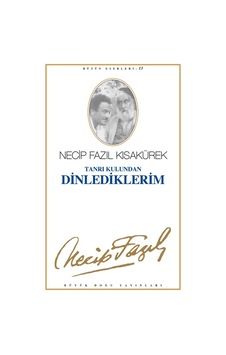 Tanrı Kulundan Dinlediklerim Necip Fazıl Kısakürek Tanrı Kulundan Dinlediklerim Necip Fazıl Kısakürek