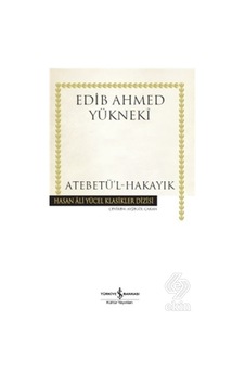 Atebetü'l-Hakayık - Edib Ahmed Yükneki - İş Bankası Kültür Yayınları Atebetü'l-Hakayık - Edib Ahmed Yükneki - İş Bankası Kültür Yayınları