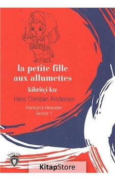 La Petite Fille Aux Allumettes Kibritçi Kız-Fransızca Hikayeler Seviye 1 - Hans Christian Andersen - Dorlion Yayınevi La Petite Fille Aux Allumettes Kibritçi Kız-Fransızca Hikayeler Seviye 1 - Hans Christian Andersen - Dorlion Yayınevi