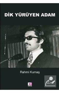 Dik Yürüyen Adam - Rahmi Kumaş - E Yayınları