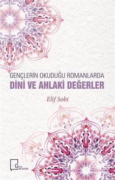 Gençlerin Okuduğu Romanlarda Dini ve Ahlaki Değerler - Elif Sobi - Gece Akademi Gençlerin Okuduğu Romanlarda Dini ve Ahlaki Değerler - Elif Sobi - Gece Akademi