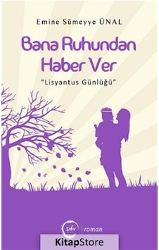 Bana Ruhundan Haber Ver-Lisyantus Günlüğü - Emine Sümeyye Ünal - Sıfır Yayınları Bana Ruhundan Haber Ver-Lisyantus Günlüğü - Emine Sümeyye Ünal - Sıfır Yayınları