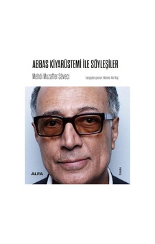 Abbas Kiyarüstemi ile Söyleşiler - Mehdi Muzaffer Saveci - Alfa Yayıncılık Abbas Kiyarüstemi ile Söyleşiler - Mehdi Muzaffer Saveci - Alfa Yayıncılık