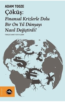Çöküş: Finansal Krizlerle Dolu Bir On Yıl Dünyayı Nasıl Değiştirdi? - Adam Tooze - VakıfBank Kültür Yayınları Çöküş: Finansal Krizlerle Dolu Bir On Yıl Dünyayı Nasıl Değiştirdi? - Adam Tooze - VakıfBank Kültür Yayınları