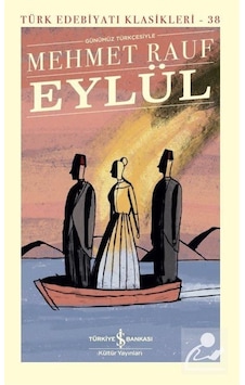 Eylül - Günümüz Türkçesiyle - Türk Edebiyatı Klasikleri - Mehmet Rauf - İş Bankası Kültür Yayınları Eylül - Günümüz Türkçesiyle - Türk Edebiyatı Klasikleri - Mehmet Rauf - İş Bankası Kültür Yayınları