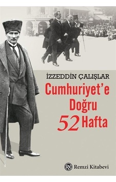 Cumhuriyet'e Doğru 52 Hafta - İzzeddin Çalışlar - Remzi Kitabevi Cumhuriyet'e Doğru 52 Hafta - İzzeddin Çalışlar - Remzi Kitabevi