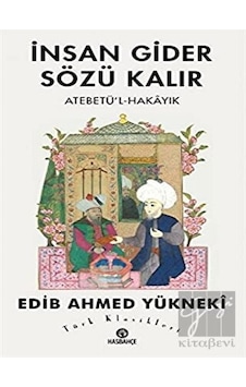 İnsan Gider Sözü Kalır - Atabet'ü-l Hakayık - Edib Ahmed Yükneki - Hasbahçe