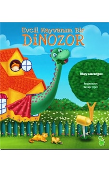 Evcil Hayvanım Bir Dinozor - İlkay Marangoz - Yeşil Dinozor Evcil Hayvanım Bir Dinozor - İlkay Marangoz - Yeşil Dinozor