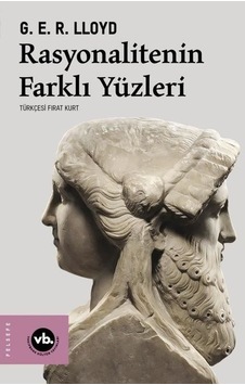 Rasyonalitenin Farklı Yüzleri - G.E.R. Lloyd - VakıfBank Kültür Yayınları Rasyonalitenin Farklı Yüzleri - G.E.R. Lloyd - VakıfBank Kültür Yayınları