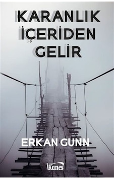 Karanlık İçeriden Gelir - Erkan Gunn - Kanes Yayınları