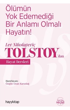 Ölümün Yok Edemediği Bir Anlamı Olmalı Hayatın! - Lev Nikolayeviç Tolstoy'dan Hayat Dersleri- Hayykitap Ölümün Yok Edemediği Bir Anlamı Olmalı Hayatın! - Lev Nikolayeviç Tolstoy'dan Hayat Dersleri- Hayykitap