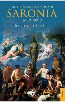 Antik Efes'in Aşk Romanı Saronia - M.Ö. 6000 - Richard Short - Dorlion Yayınevi Antik Efes'in Aşk Romanı Saronia - M.Ö. 6000 - Richard Short - Dorlion Yayınevi