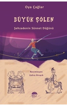 Büyük Şölen - Şehzadenin Sünnet Düğünü - Şule Çağlar - Şule Yayınları Büyük Şölen - Şehzadenin Sünnet Düğünü - Şule Çağlar - Şule Yayınları