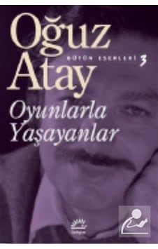 Oyunlarla Yaşayanlar / Bütün Eserleri 3 / Oğuz Atay