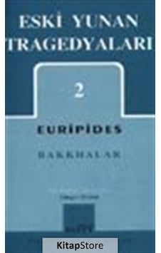Eski Yunan Tragedyaları 2 / Bakkhalar / Euripides Eski Yunan Tragedyaları 2 / Bakkhalar / Euripides