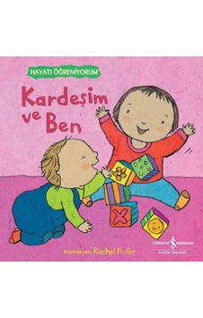 Kardeşim ve Ben - Hayatı Öğreniyorum- İş Bankası Kültür Yayınları Kardeşim ve Ben - Hayatı Öğreniyorum- İş Bankası Kültür Yayınları