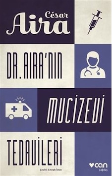 Dr. Aira'nın Mucizevi Tedavileri - Cesar Aira - Can Yayınları Dr. Aira'nın Mucizevi Tedavileri - Cesar Aira - Can Yayınları