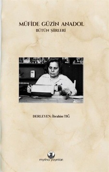 Müfide Güzin Anadol - Bütün Şiirleri - Müfide Güzin Anadol - Myrina Yayınları Müfide Güzin Anadol - Bütün Şiirleri - Müfide Güzin Anadol - Myrina Yayınları