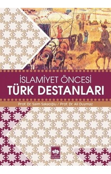 İslamiyet Öncesi Türk Destanları - Prof. Dr. Saim Sakaoğlu -  Ali Akar - Ötüken Neşriyat